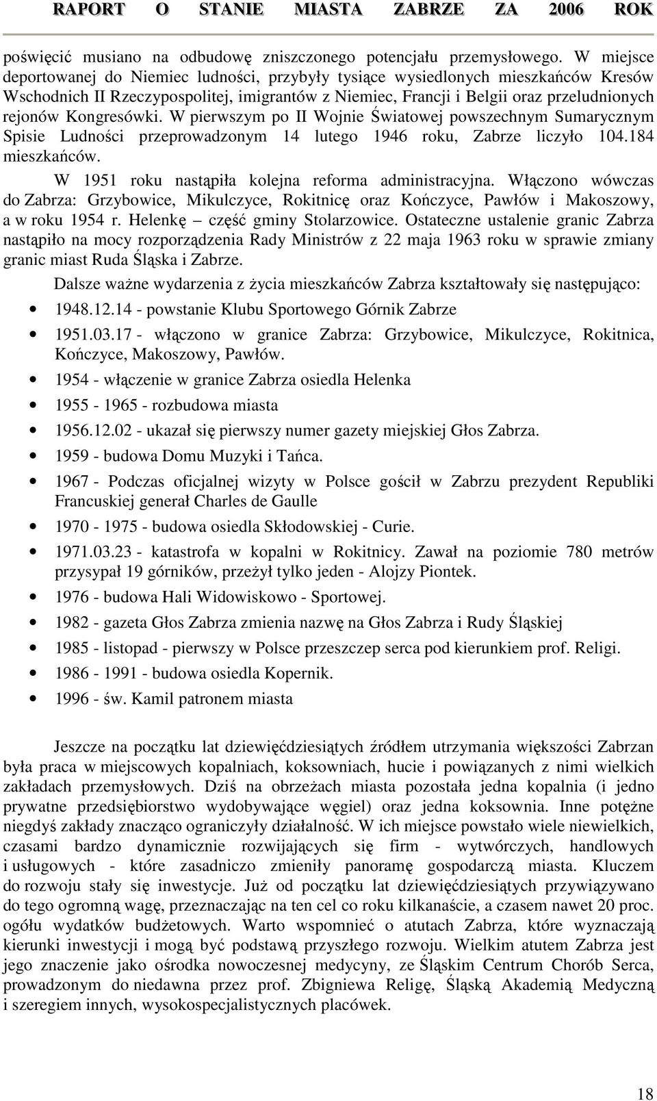 Kongresówki. W pierwszym po II Wojnie Światowej powszechnym Sumarycznym Spisie Ludności przeprowadzonym 14 lutego 1946 roku, Zabrze liczyło 104.184 mieszkańców.