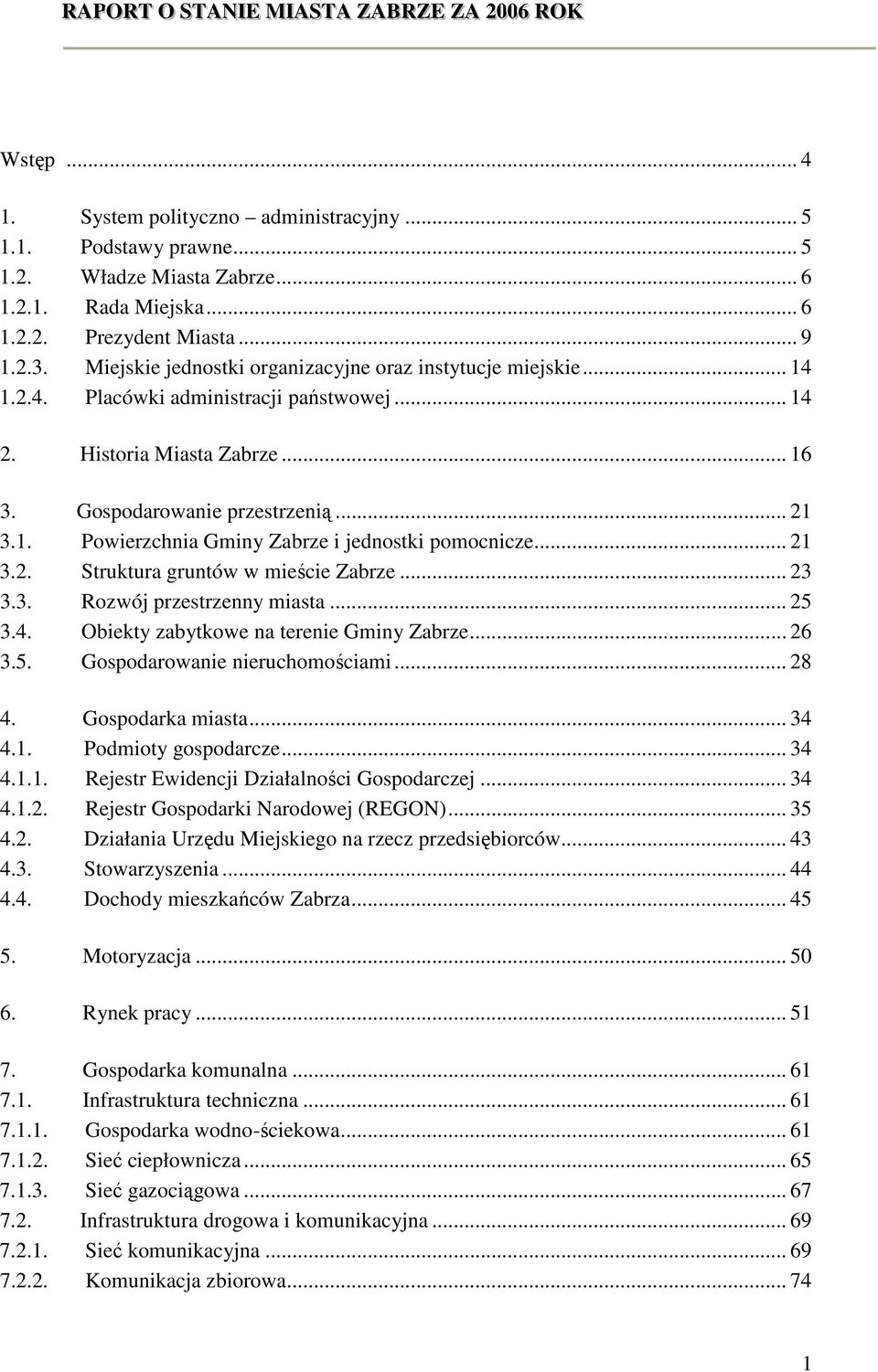 .. 21 3.2. Struktura gruntów w mieście Zabrze... 23 3.3. Rozwój przestrzenny miasta... 25 3.4. Obiekty zabytkowe na terenie Gminy Zabrze... 26 3.5. Gospodarowanie nieruchomościami... 28 4.