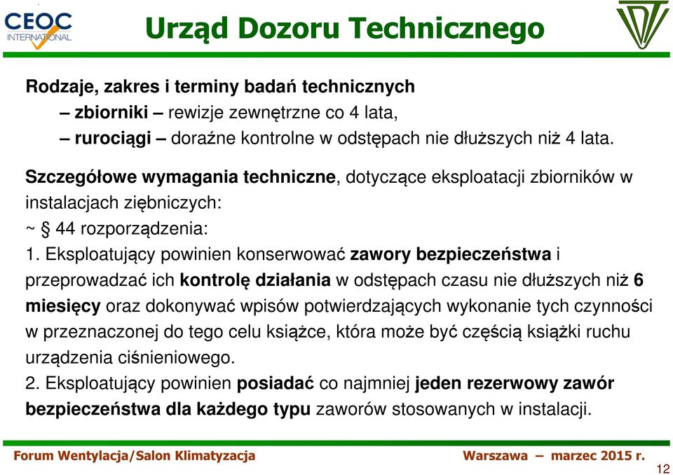 Eksploatujący powinien konserwować zawory bezpieczeństwa i przeprowadzać ich kontrolę działania w odstępach czasu nie dłuższych niż 6 miesięcy oraz dokonywać wpisów