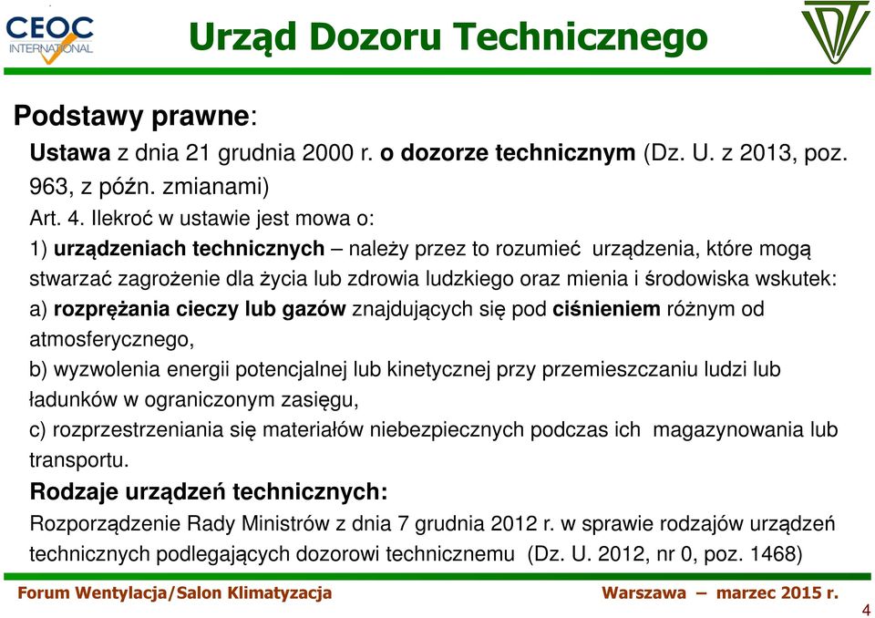 rozprężania cieczy lub gazów znajdujących się pod ciśnieniem różnym od atmosferycznego, b) wyzwolenia energii potencjalnej lub kinetycznej przy przemieszczaniu ludzi lub ładunków w ograniczonym