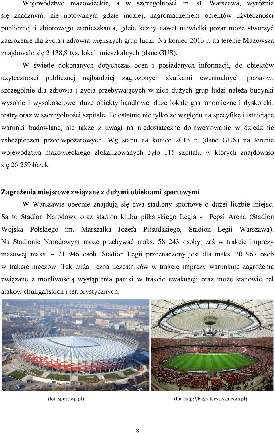 życia i zdrowia większych grup ludzi. Na koniec 2013 r. na terenie Mazowsza znajdowało się 2 138,8 tys. lokali mieszkalnych (dane GUS).