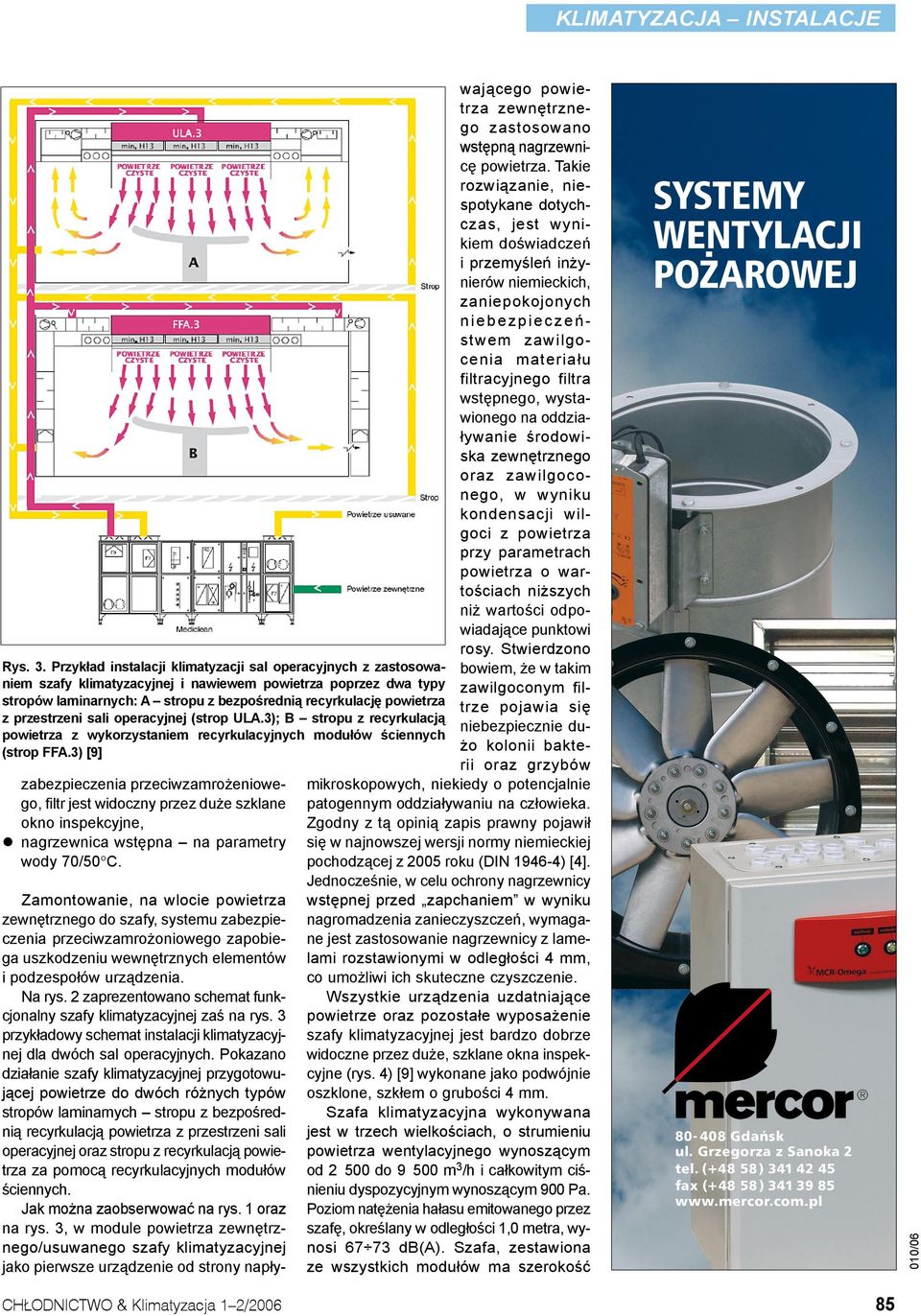 2 zaprezentowano schemat funkcjonalny szafy klimatyzacyjnej zaś na rys. 3 przykładowy schemat instalacji klimatyzacyjnej dla dwóch sal operacyjnych.