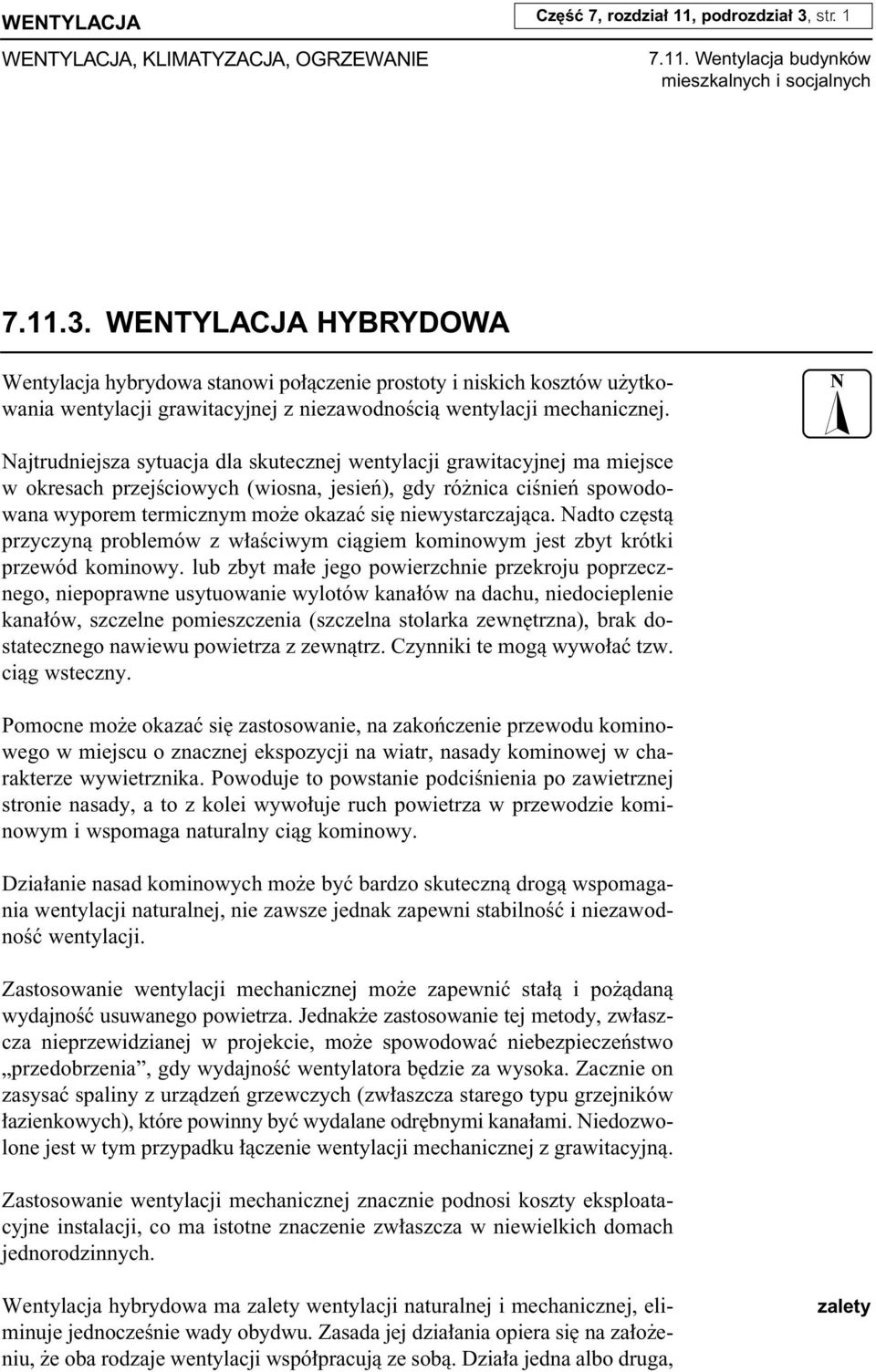 WENTYLACJA HYBRYDOWA Wentylacja hybrydowa stanowi po àczenie prostoty i niskich kosztów u ytkowania wentylacji grawitacyjnej z niezawodnoêcià wentylacji mechanicznej.