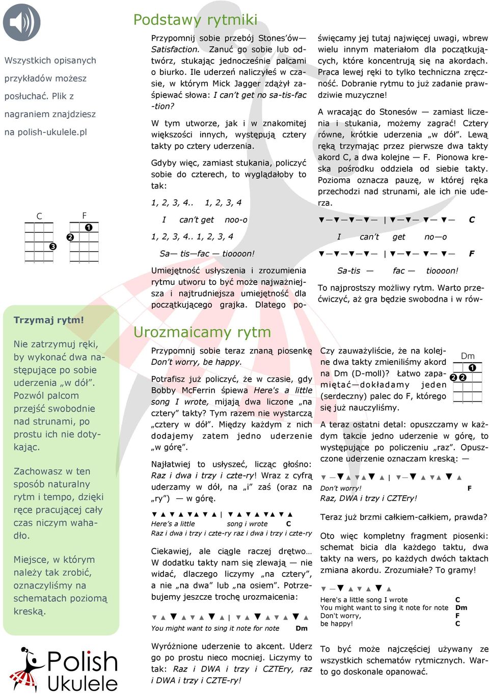 W tym utworze, jak i w znakomitej większości innych, występują cztery takty po cztery uderzenia. Gdyby więc, zamiast stukania, policzyć sobie do czterech, to wyglądałoby to tak: 1, 2, 3, 4.