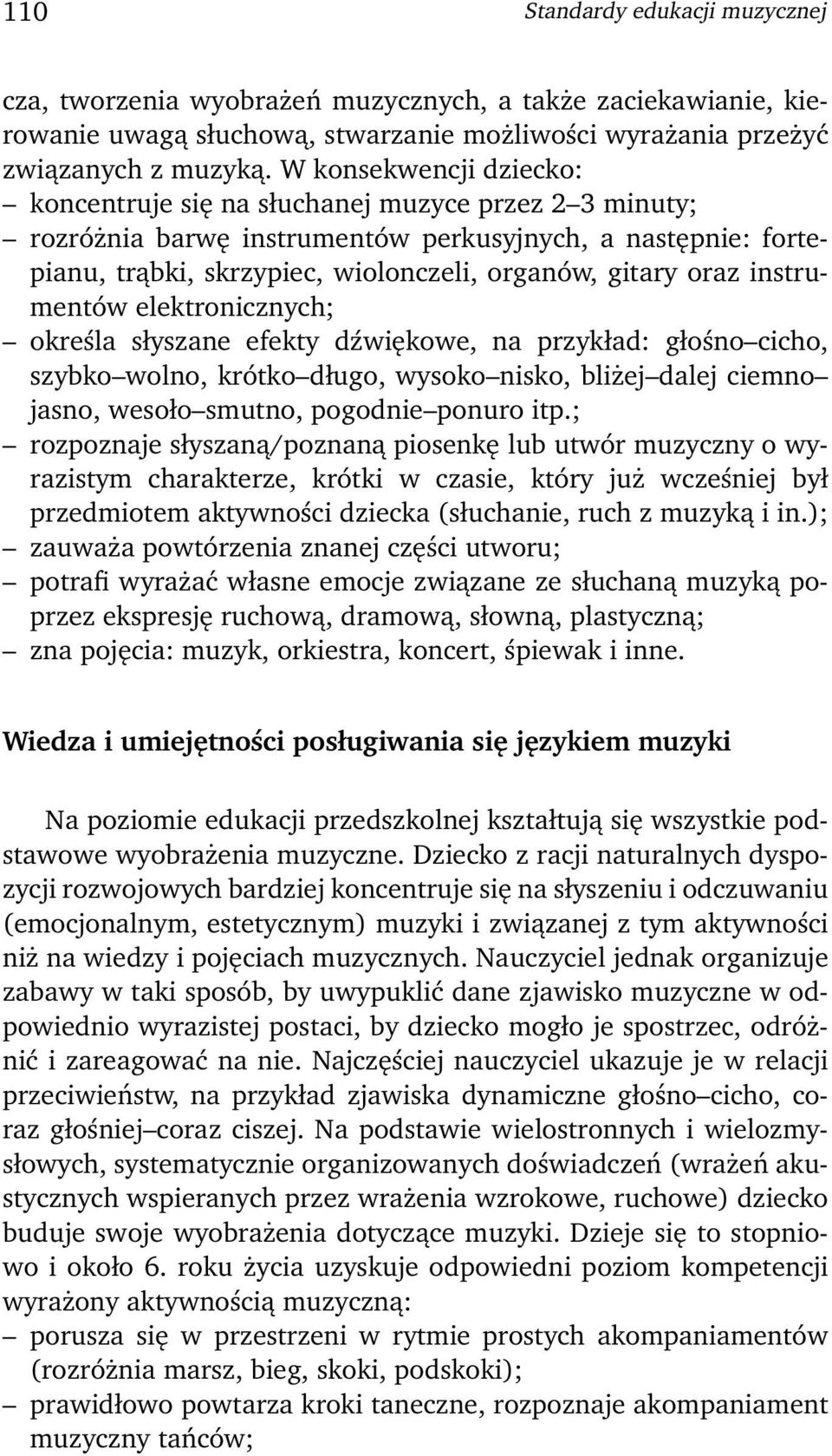 instrumentów elektronicznych; określa słyszane efekty dźwiękowe, na przykład: głośno cicho, szybko wolno, krótko długo, wysoko nisko, bliżej dalej ciemno jasno, wesoło smutno, pogodnie ponuro itp.