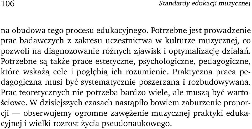 Potrzebne są także prace estetyczne, psychologiczne, pedagogiczne, które wskażą cele i pogłębią ich rozumienie.