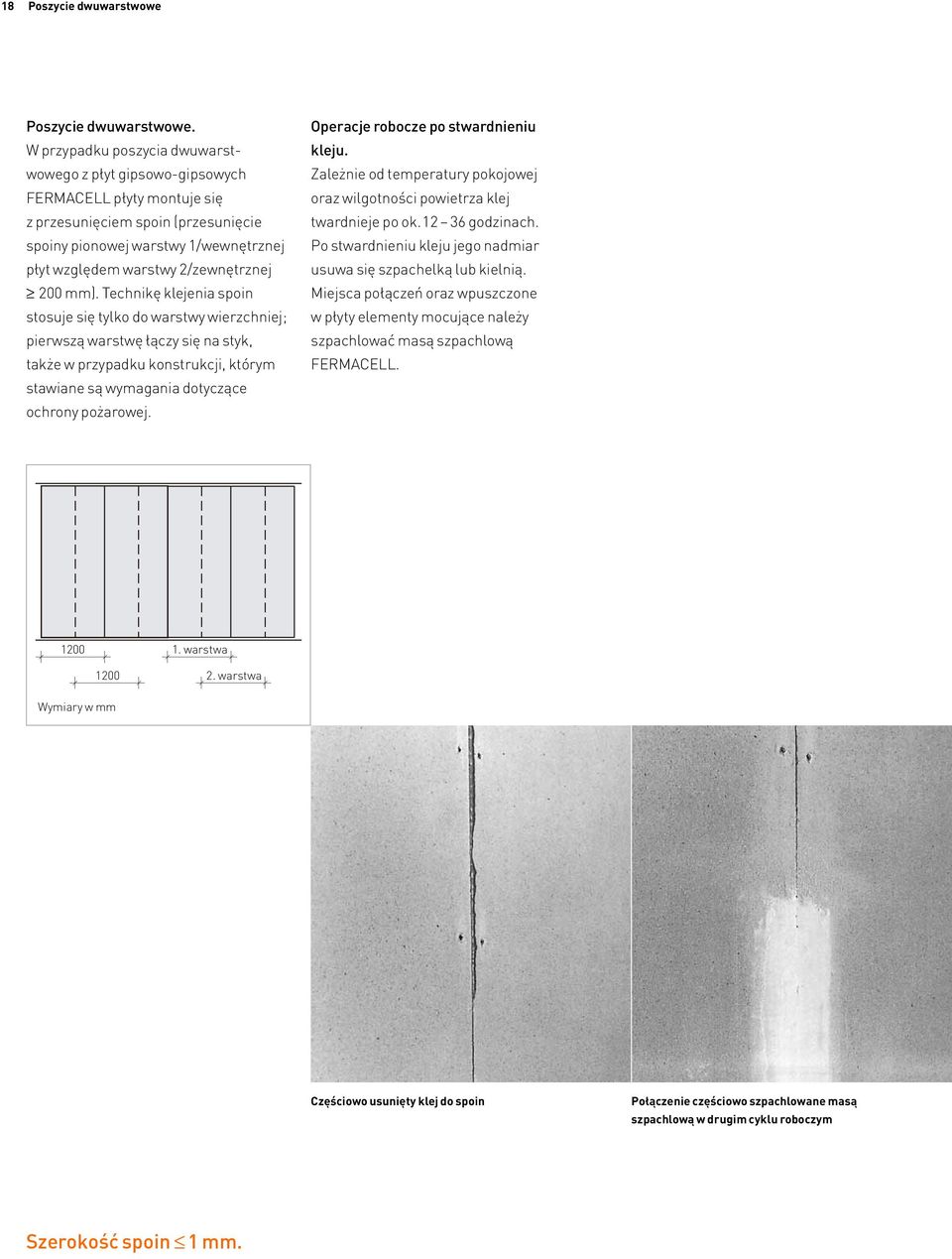 200 mm). Technikę klejenia spoin stosuje się tylko do warstwy wierzchniej; pierwszą warstwę łączy się na styk, także w przypadku konstrukcji, którym stawiane są wymagania dotyczące ochrony pożarowej.