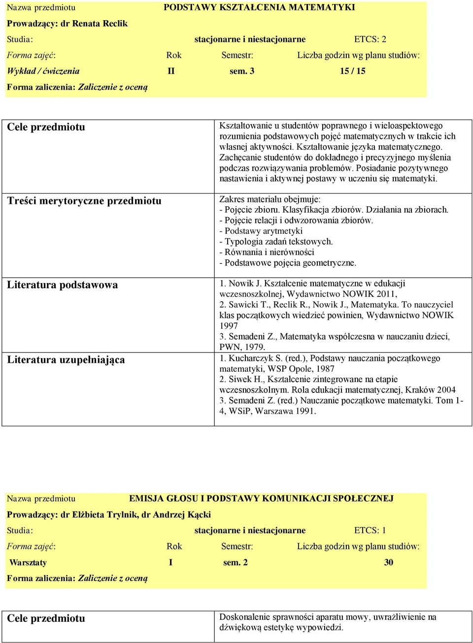 Kształtowanie języka matematycznego. Zachęcanie studentów do dokładnego i precyzyjnego myślenia podczas rozwiązywania problemów.