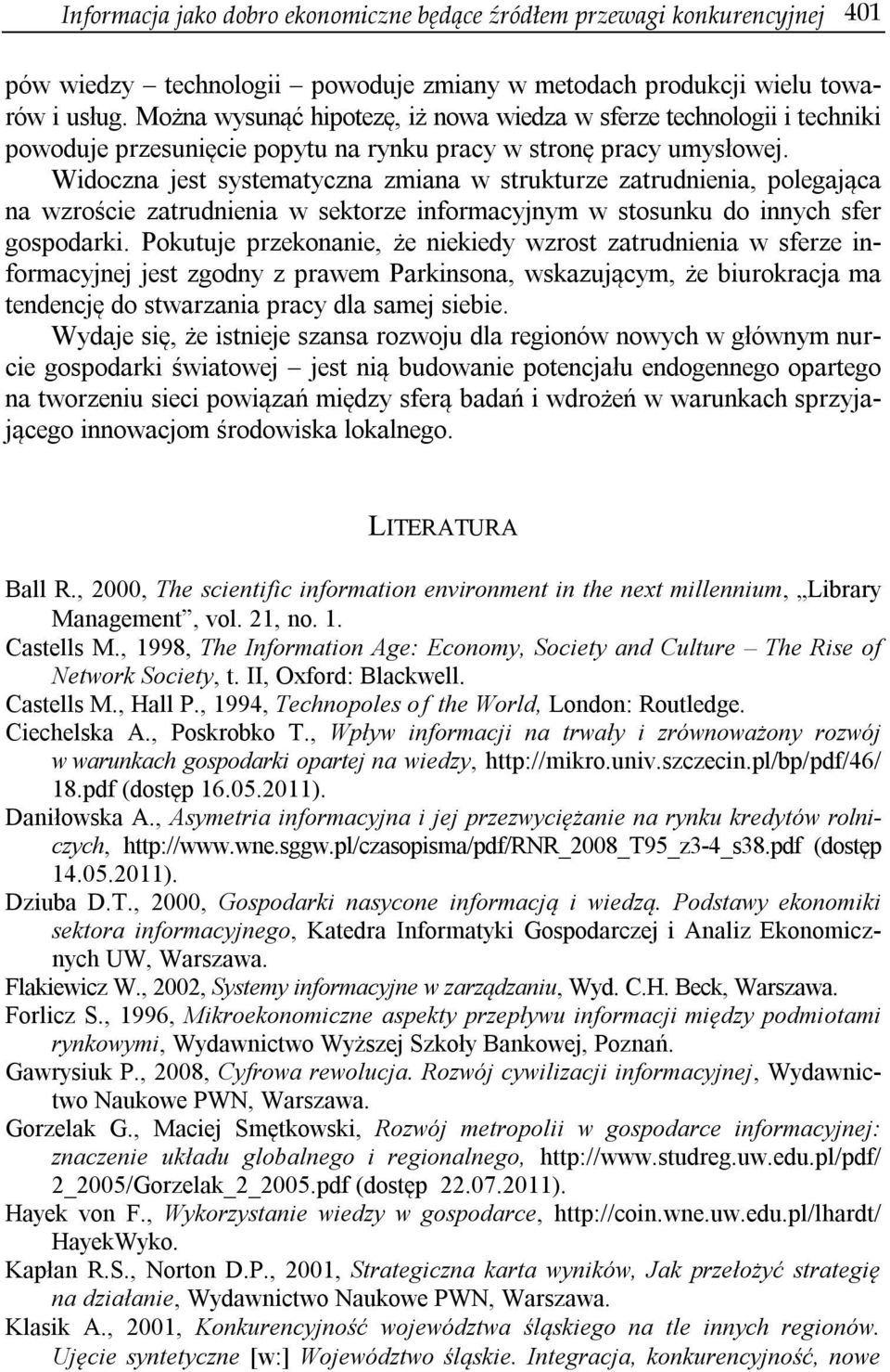 Widoczna jest systematyczna zmiana w strukturze zatrudnienia, polegająca na wzroście zatrudnienia w sektorze informacyjnym w stosunku do innych sfer gospodarki.