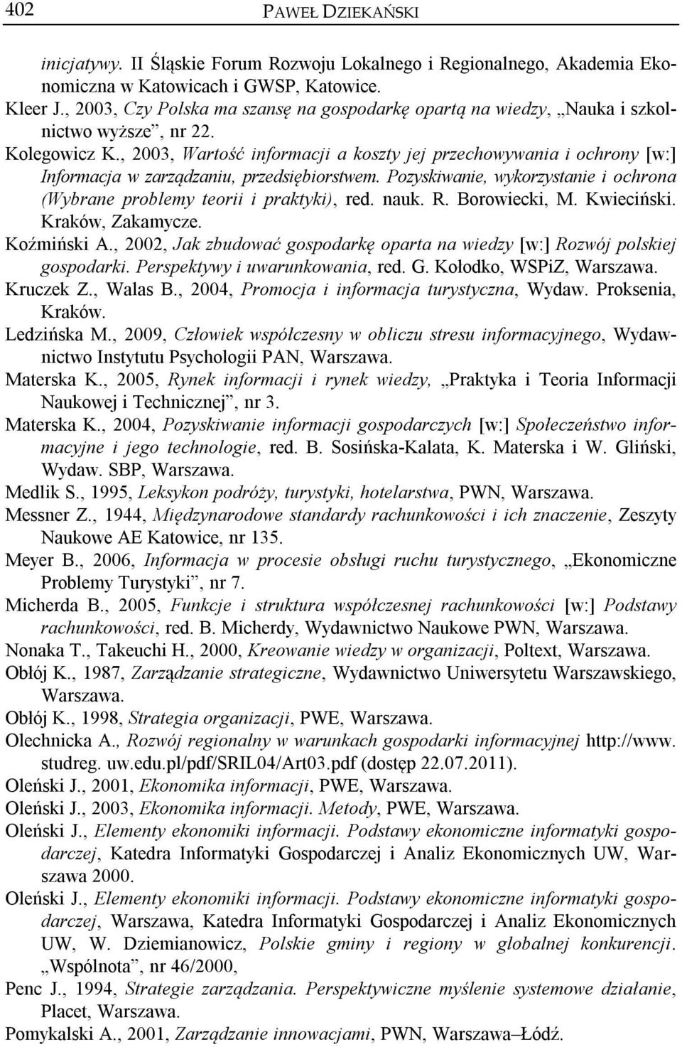 , 2003, Wartość informacji a koszty jej przechowywania i ochrony [w:] Informacja w zarządzaniu, przedsiębiorstwem. Pozyskiwanie, wykorzystanie i ochrona (Wybrane problemy teorii i praktyki), red.