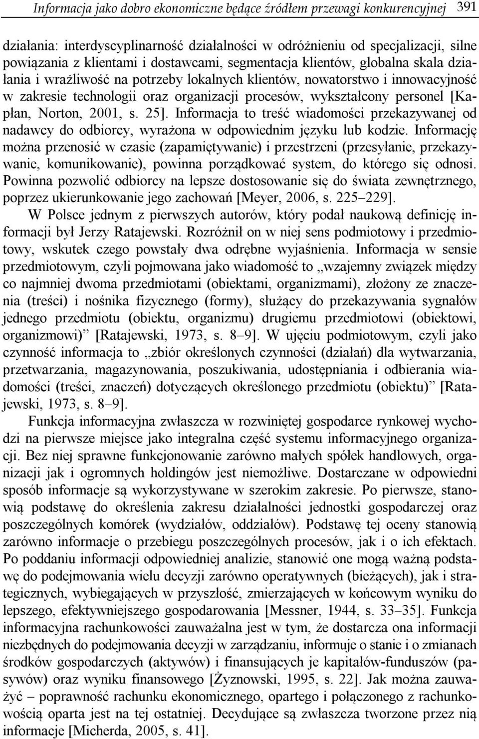 [Kapłan, Norton, 2001, s. 25]. Informacja to treść wiadomości przekazywanej od nadawcy do odbiorcy, wyrażona w odpowiednim języku lub kodzie.