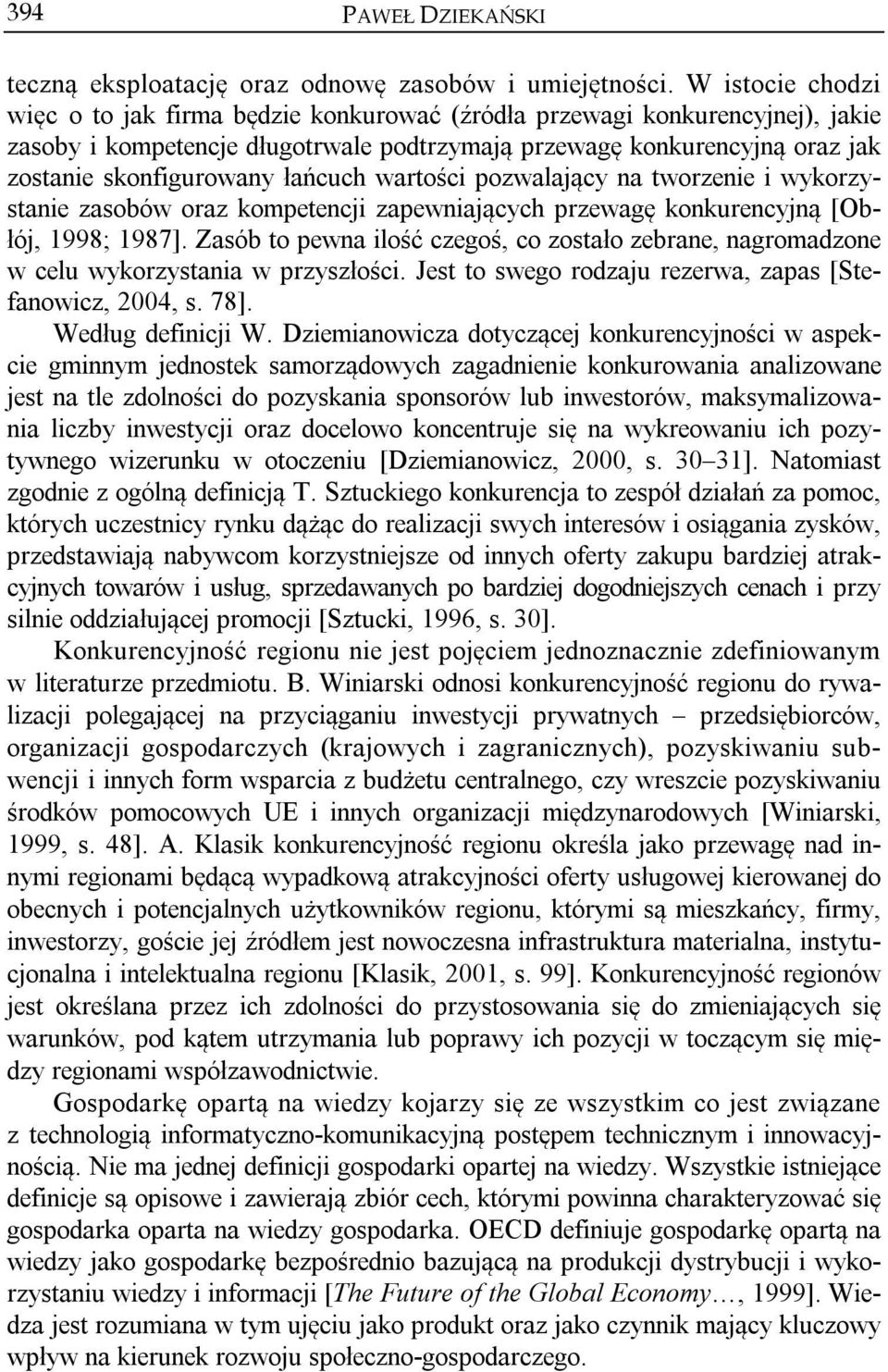 łańcuch wartości pozwalający na tworzenie i wykorzystanie zasobów oraz kompetencji zapewniających przewagę konkurencyjną [Obłój, 1998; 1987].