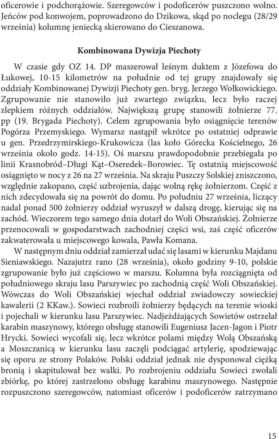 bryg. Jerzego Wołkowickiego. Zgrupowanie nie stanowiło już zwartego związku, lecz było raczej zlepkiem różnych oddziałów. Największą grupę stanowili żołnierze 77. pp (19. Brygada Piechoty).