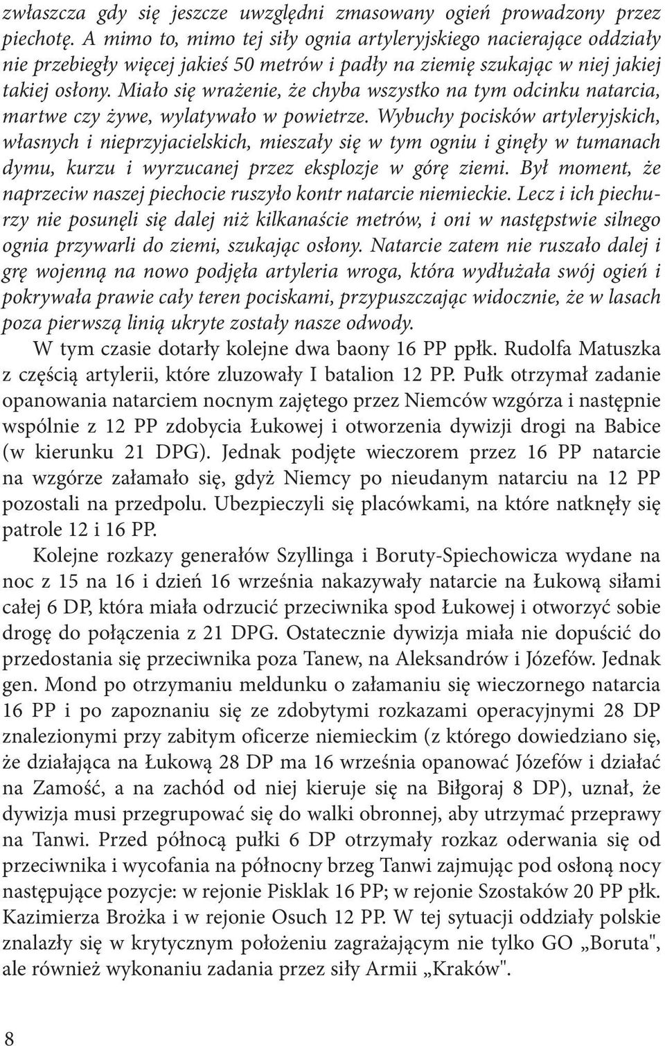 Miało się wrażenie, że chyba wszystko na tym odcinku natarcia, martwe czy żywe, wylatywało w powietrze.