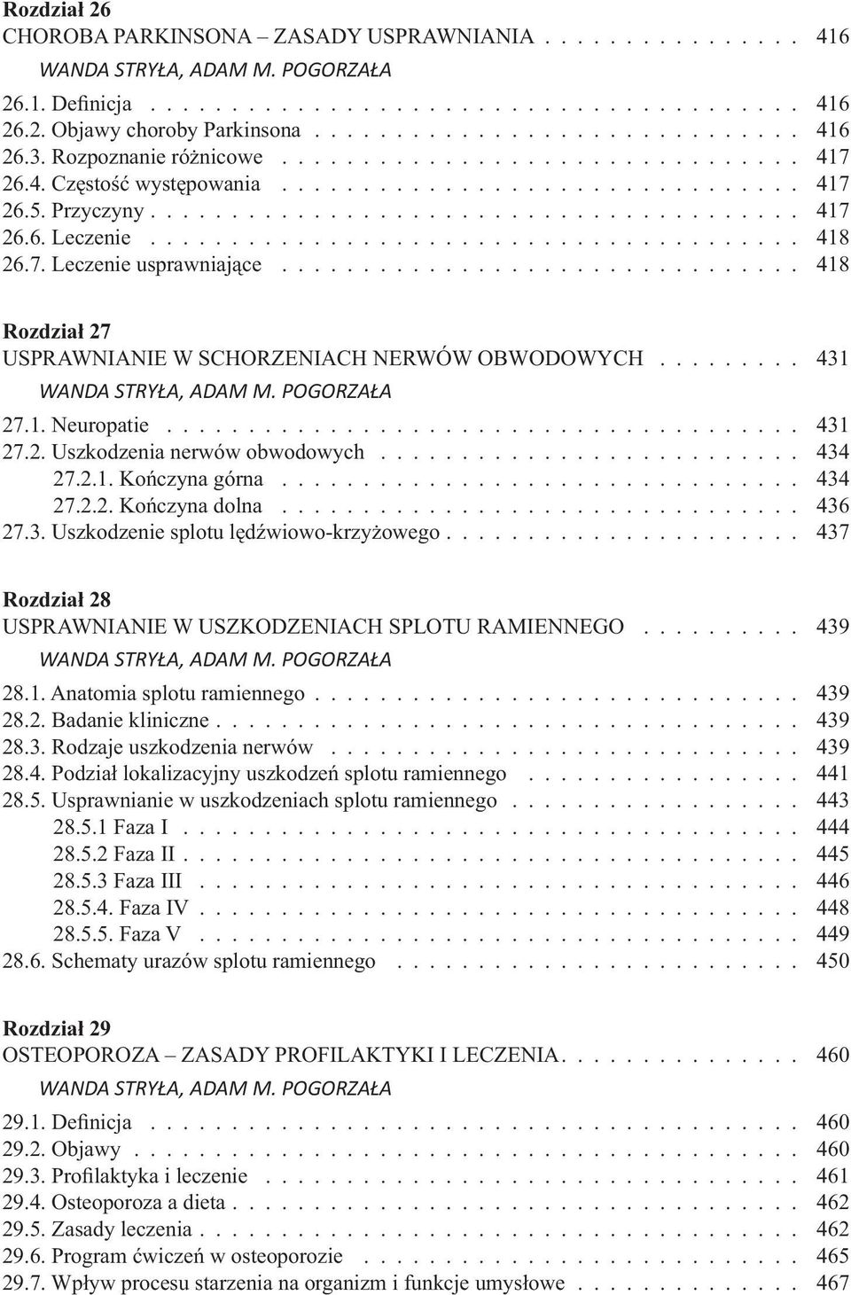 ....................................... 418 26.7. Leczenie usprawniające................................ 418 Rozdział 27 USPRAWNIANIE W SCHORZENIACH NERWÓW OBWODOWYCH......... 431 27.1. Neuropatie.