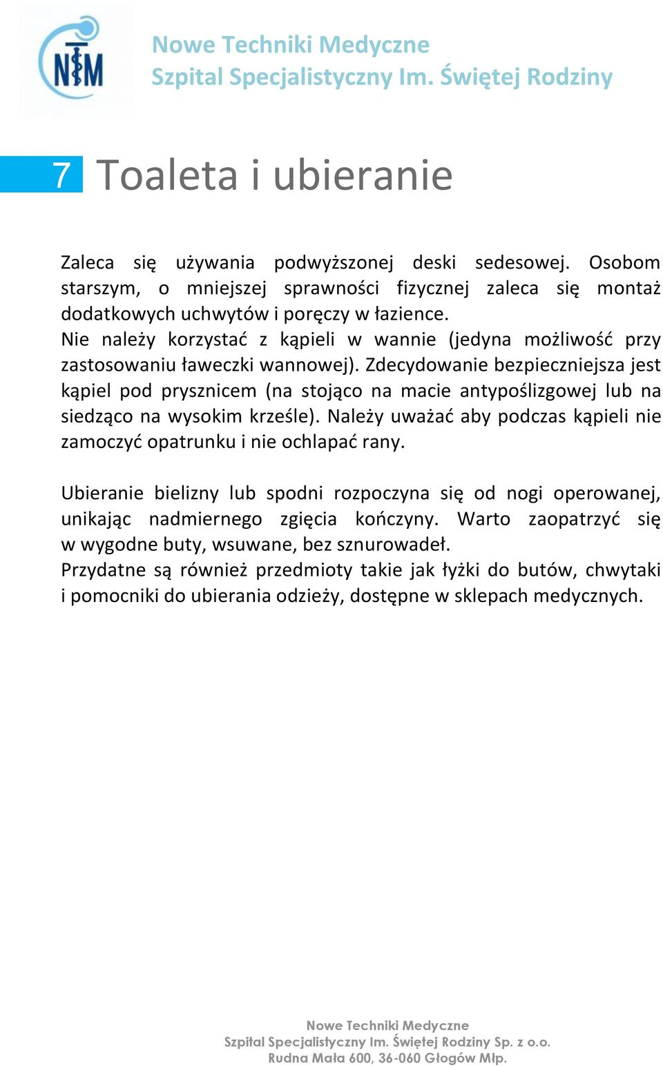 Zdecydowanie bezpieczniejsza jest kąpiel pod prysznicem (na stojąco na macie antypoślizgowej lub na siedząco na wysokim krześle).