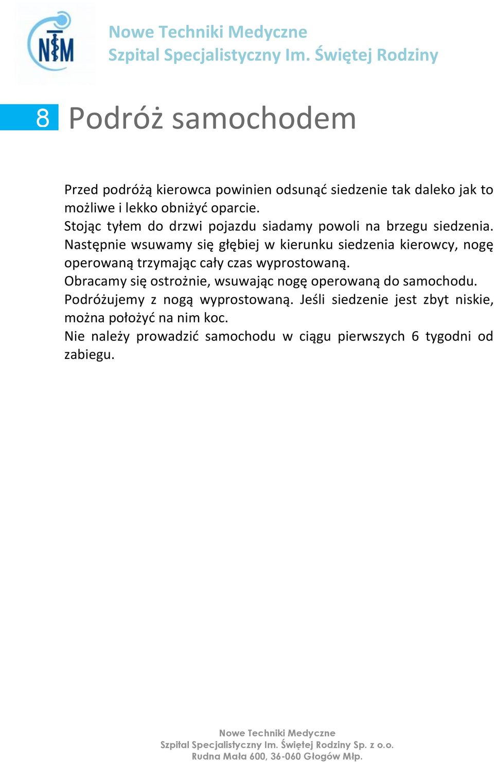 Następnie wsuwamy się głębiej w kierunku siedzenia kierowcy, nogę operowaną trzymając cały czas wyprostowaną.