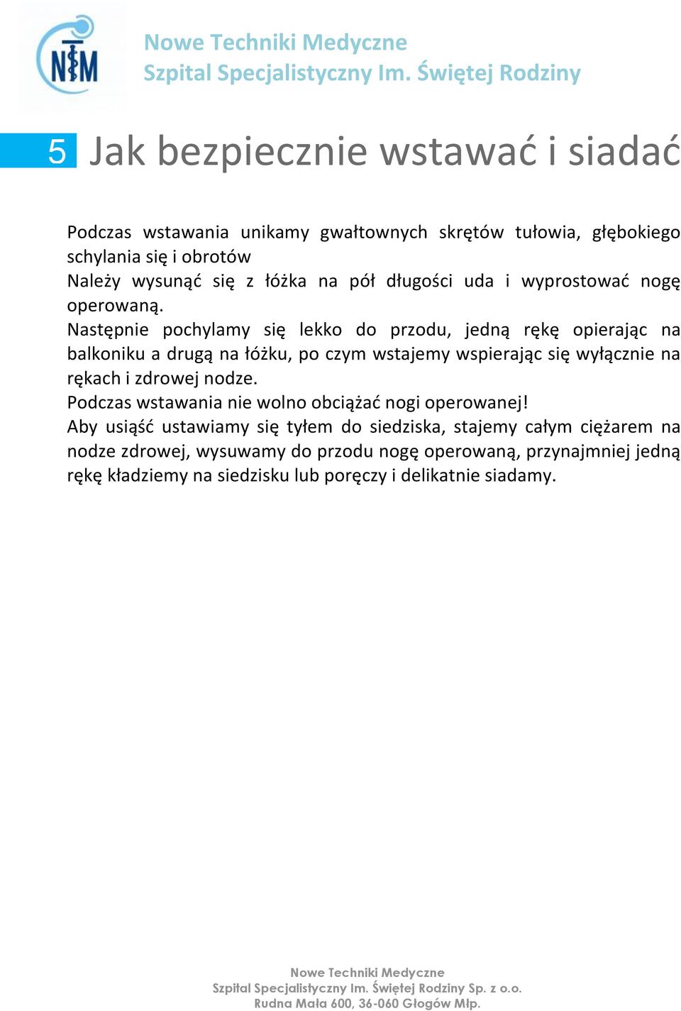 Następnie pochylamy się lekko do przodu, jedną rękę opierając na balkoniku a drugą na łóżku, po czym wstajemy wspierając się wyłącznie na rękach i zdrowej