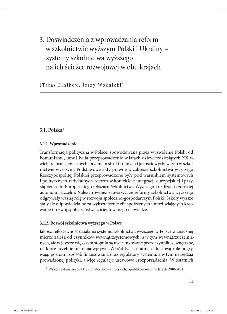 wielu reform społecznych, przemian strukturalnych i jakościowych, w tym w szkolnictwie wyższym.