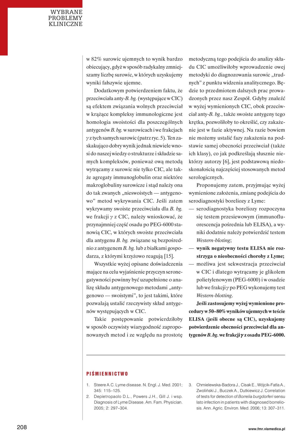 (występujące w CIC) są efektem związania wolnych przeciwciał w krążące kompleksy immunologiczne jest homologia swoistości dla poszczególnych antygenów B. bg.