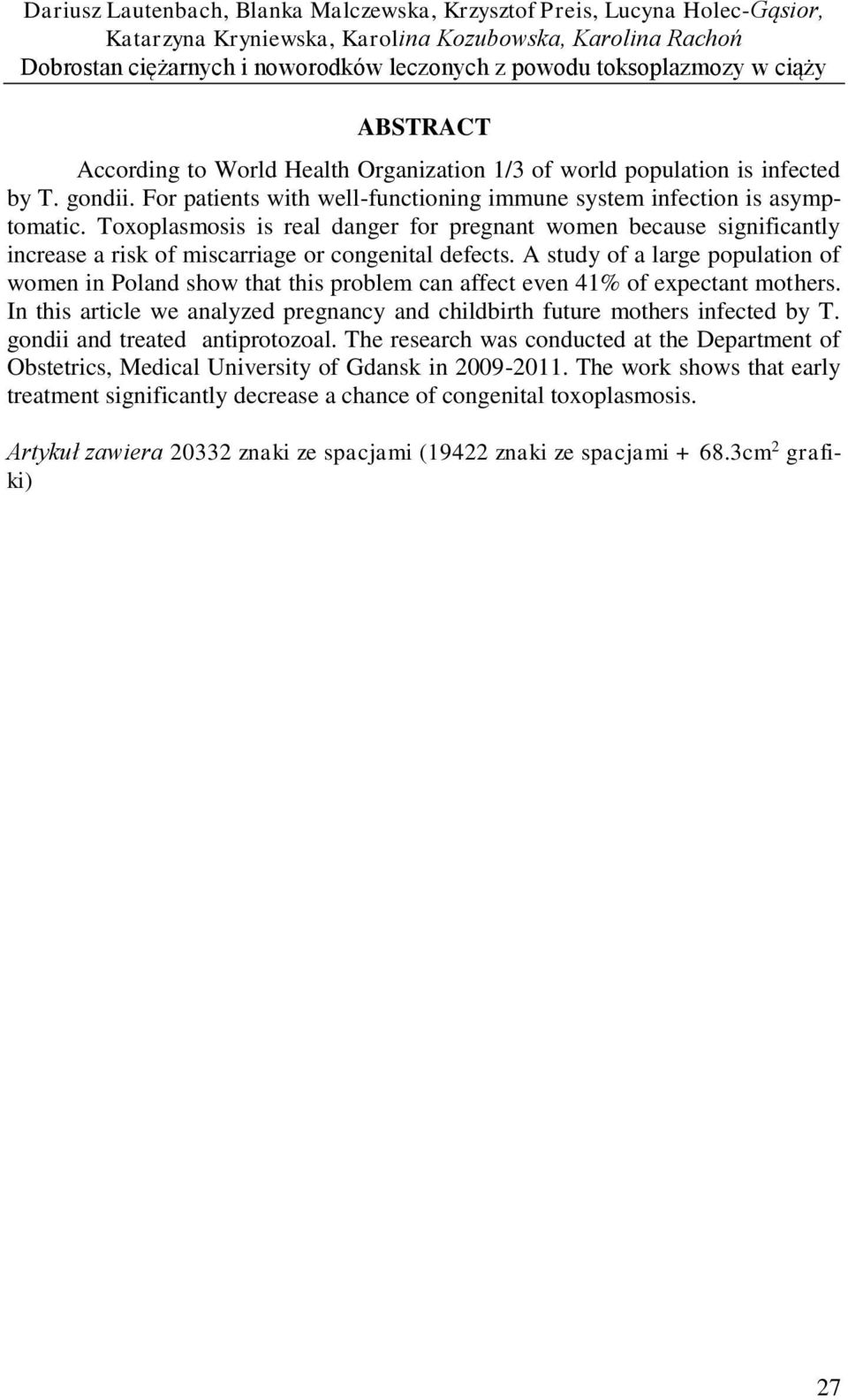 Toxoplasmosis is real danger for pregnant women because significantly increase a risk of miscarriage or congenital defects.