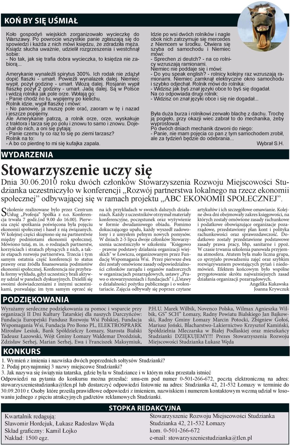 Ich rodak nie zdążył dopić flaszki - umarł. Powieźli wynalazek dalej. Niemiec wypił, pożył godzinę - umarł. Wiozą dalej. Rosjanin wypił flaszkę pożył 2 godziny - umarł. Jadą dalej.