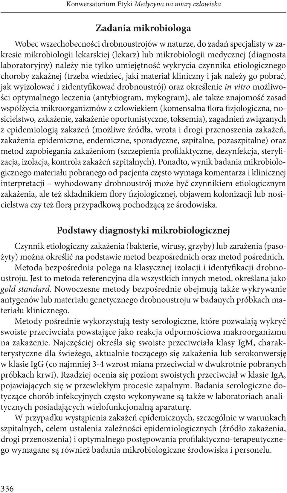 wyizolować i zidentyfikować drobnoustrój) oraz określenie in vitro możliwości optymalnego leczenia (antybiogram, mykogram), ale także znajomość zasad współżycia mikroorganizmów z człowiekiem