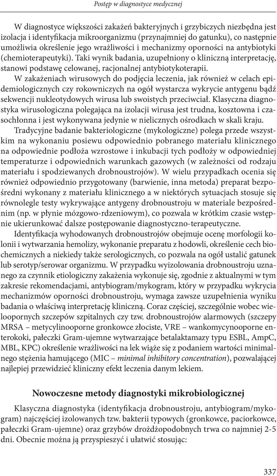 Taki wynik badania, uzupełniony o kliniczną interpretację, stanowi podstawę celowanej, racjonalnej antybiotykoterapii.