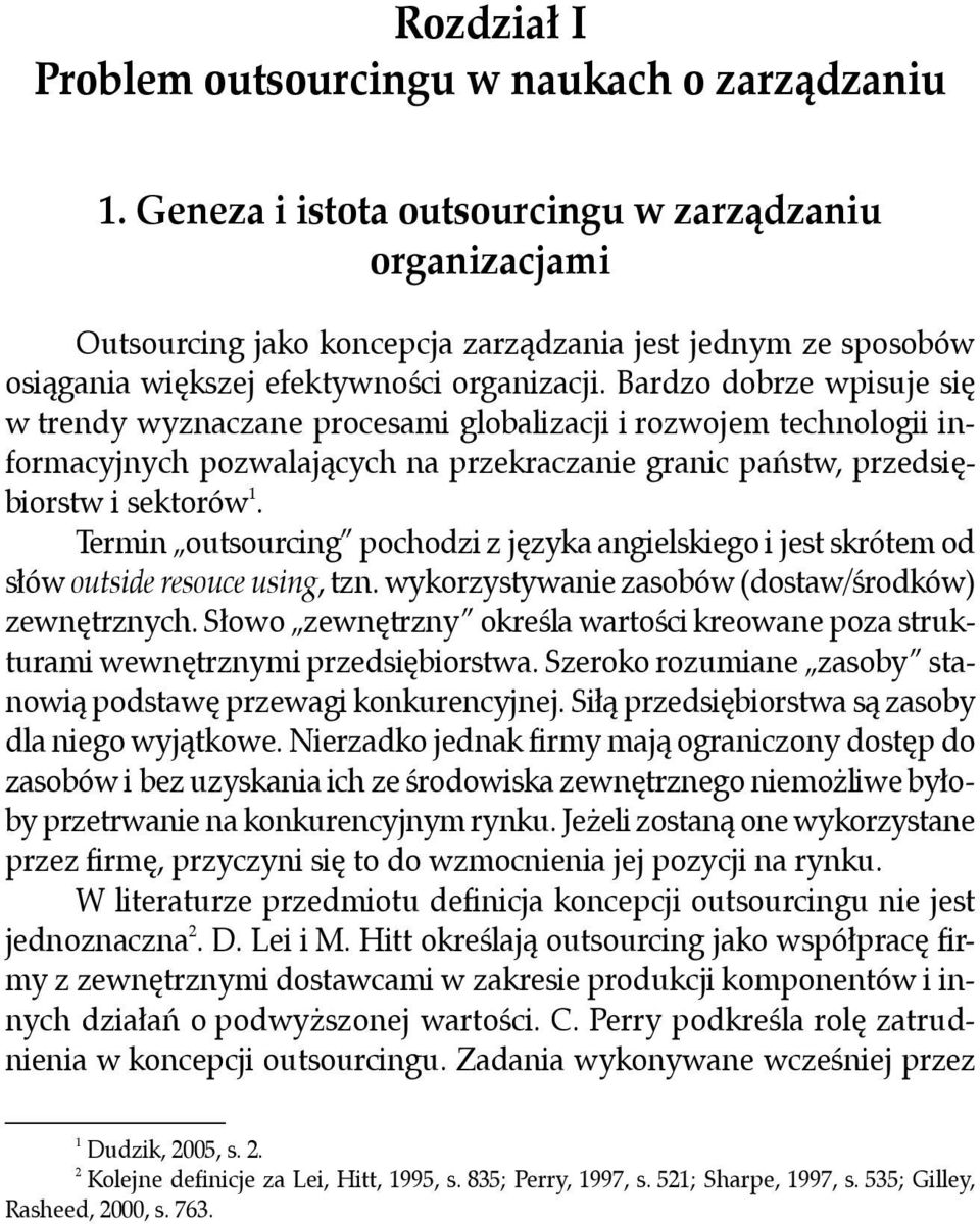 Bardzo dobrze wpisuje się w trendy wyznaczane procesami globalizacji i rozwojem technologii informacyjnych pozwalających na przekraczanie granic państw, przedsiębiorstw i sektorów 1.