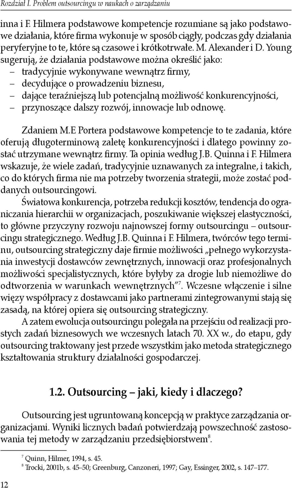 Young sugerują, że działania podstawowe można określić jako: tradycyjnie wykonywane wewnątrz firmy, decydujące o prowadzeniu biznesu, dające teraźniejszą lub potencjalną możliwość konkurencyjności,