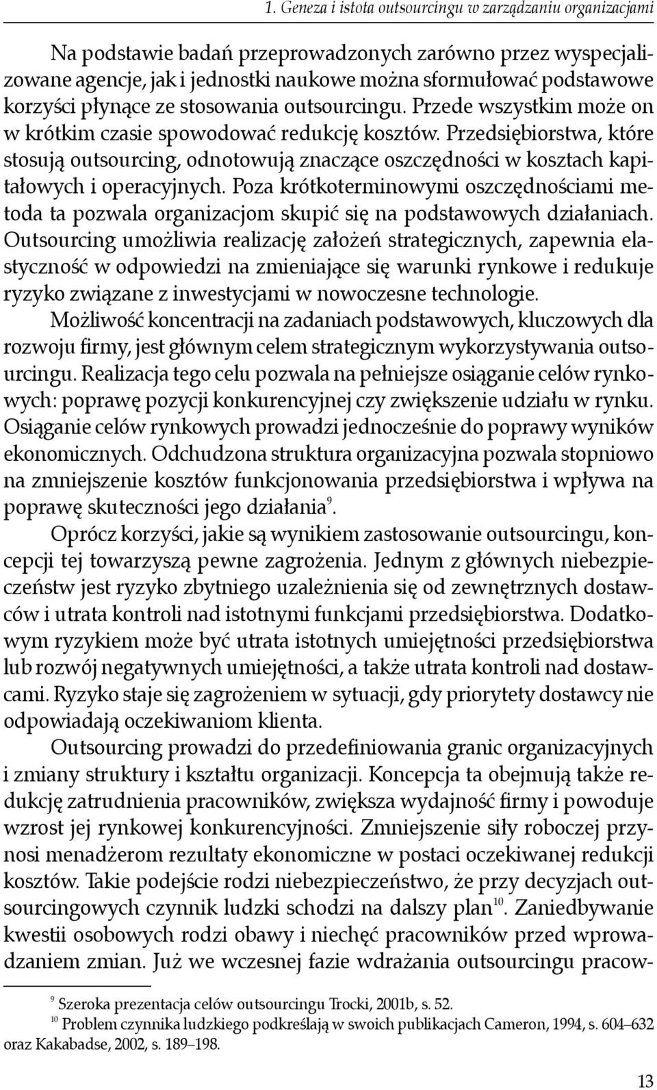 Przedsiębiorstwa, które stosują outsourcing, odnotowują znaczące oszczędności w kosztach kapitałowych i operacyjnych.