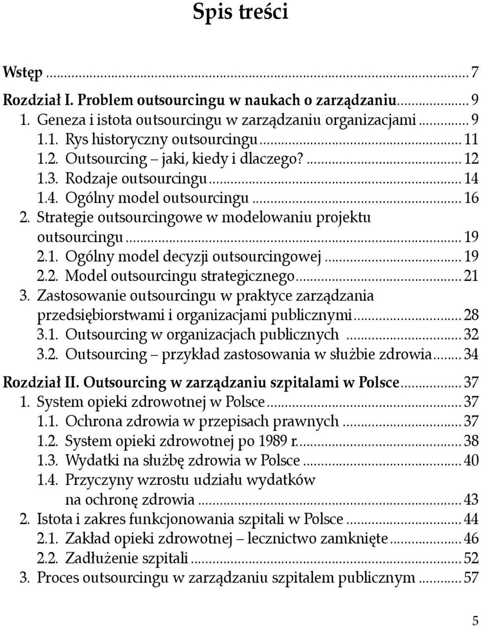 .. 19 2.2. Model outsourcingu strategicznego... 21 3. Zastosowanie outsourcingu w praktyce zarządzania przedsiębiorstwami i organizacjami publicznymi... 28 3.1. Outsourcing w organizacjach publicznych.