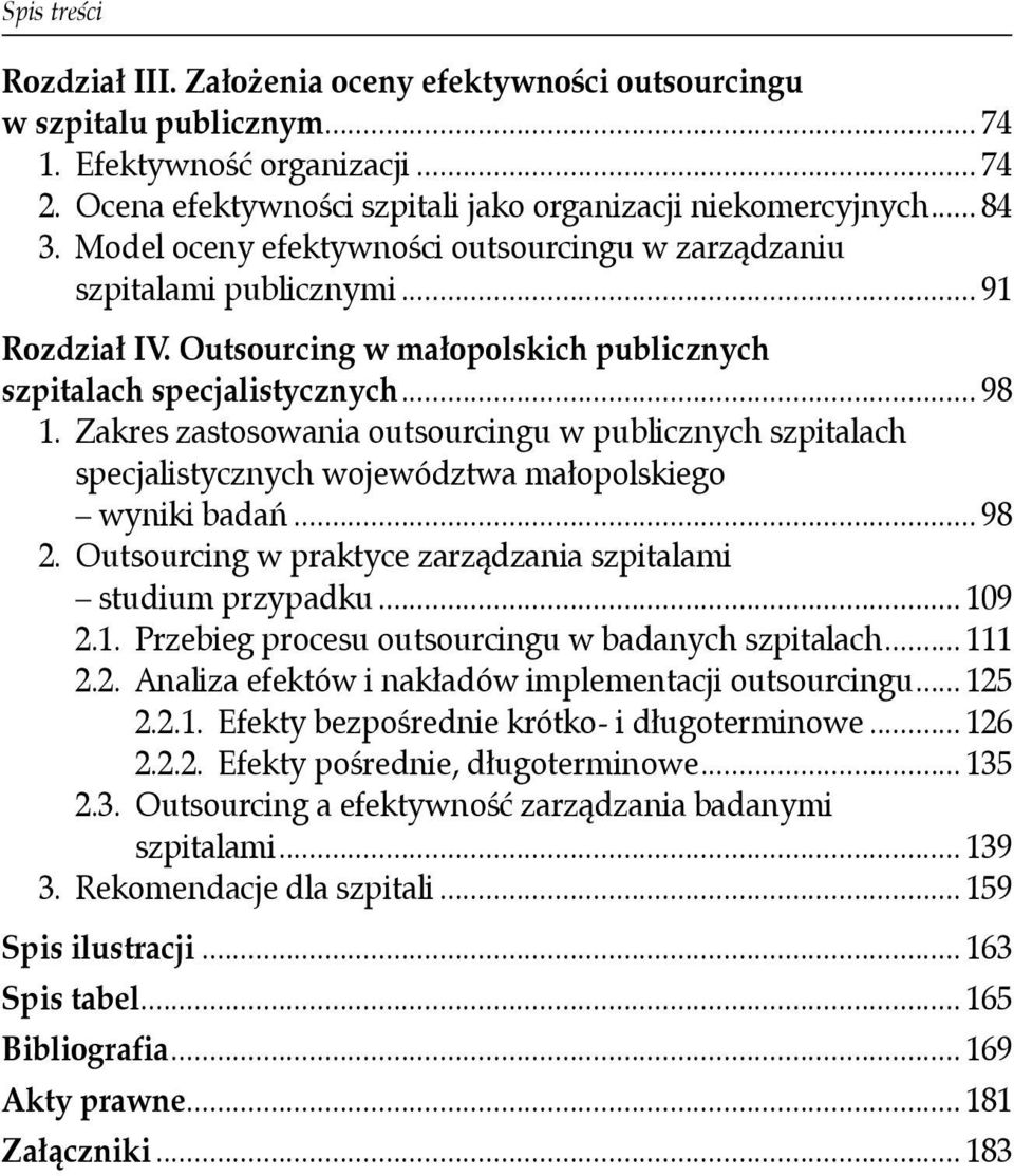 Zakres zastosowania outsourcingu w publicznych szpitalach specjalistycznych województwa małopolskiego wyniki badań... 98 2. Outsourcing w praktyce zarządzania szpitalami studium przypadku... 10