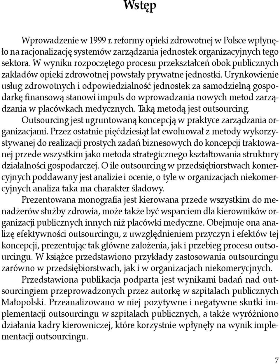 Urynkowienie usług zdrowotnych i odpowiedzialność jednostek za samodzielną gospodarkę finansową stanowi impuls do wprowadzania nowych metod zarządzania w placówkach medycznych.