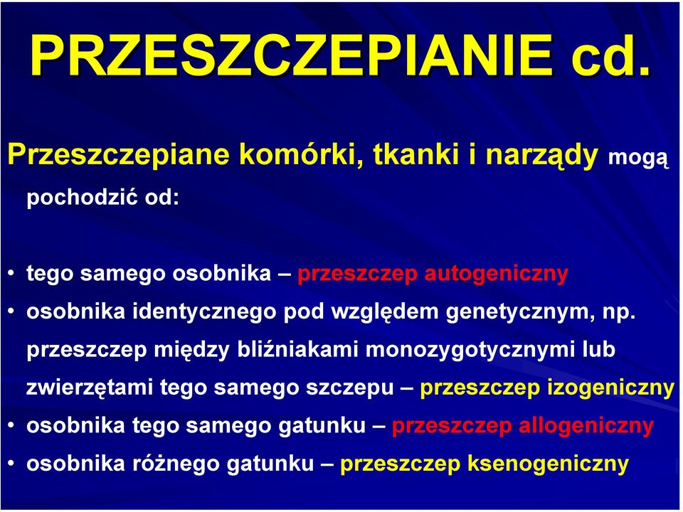 autogeniczny osobnika identycznego pod względem genetycznym, np.