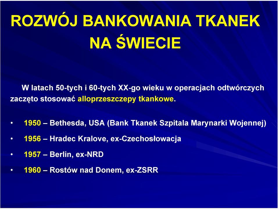 1950 Bethesda, USA (Bank Tkanek Szpitala Marynarki Wojennej) 1956 Hradec