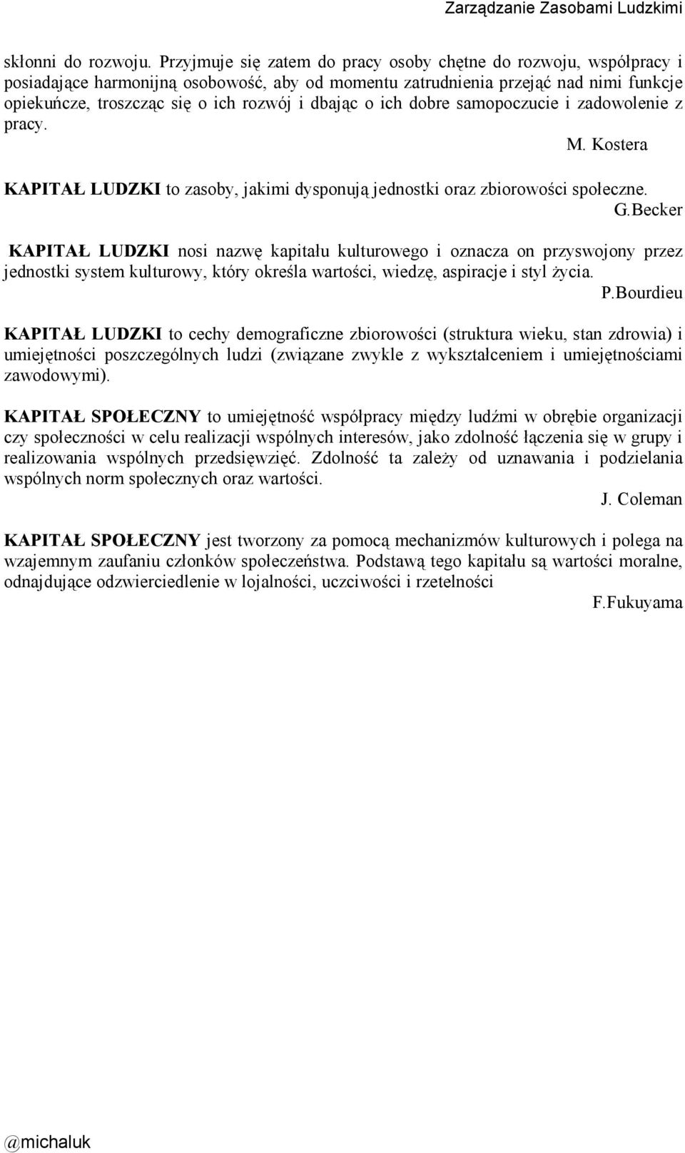 dbając o ich dobre samopoczucie i zadowolenie z pracy. M. Kostera KAPITAŁ LUDZKI to zasoby, jakimi dysponują jednostki oraz zbiorowości społeczne. G.