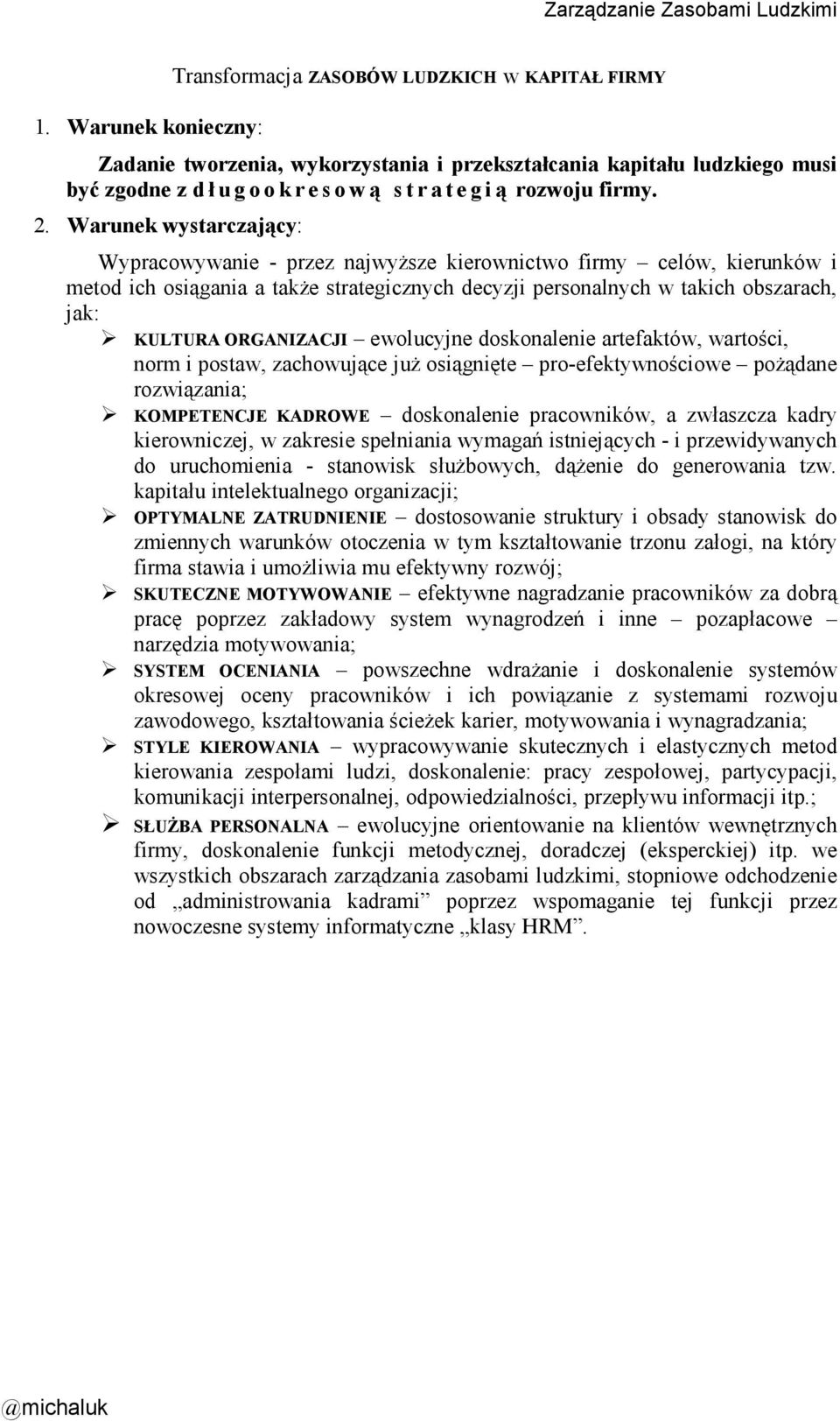 Warunek wystarczający: Wypracowywanie - przez najwyŝsze kierownictwo firmy celów, kierunków i metod ich osiągania a takŝe strategicznych decyzji personalnych w takich obszarach, jak: KULTURA