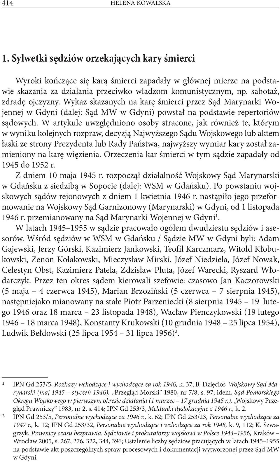 W artykule uwzględniono osoby stracone, jak również te, którym w wyniku kolejnych rozpraw, decyzją Najwyższego Sądu Wojskowego lub aktem łaski ze strony Prezydenta lub Rady Państwa, najwyższy wymiar