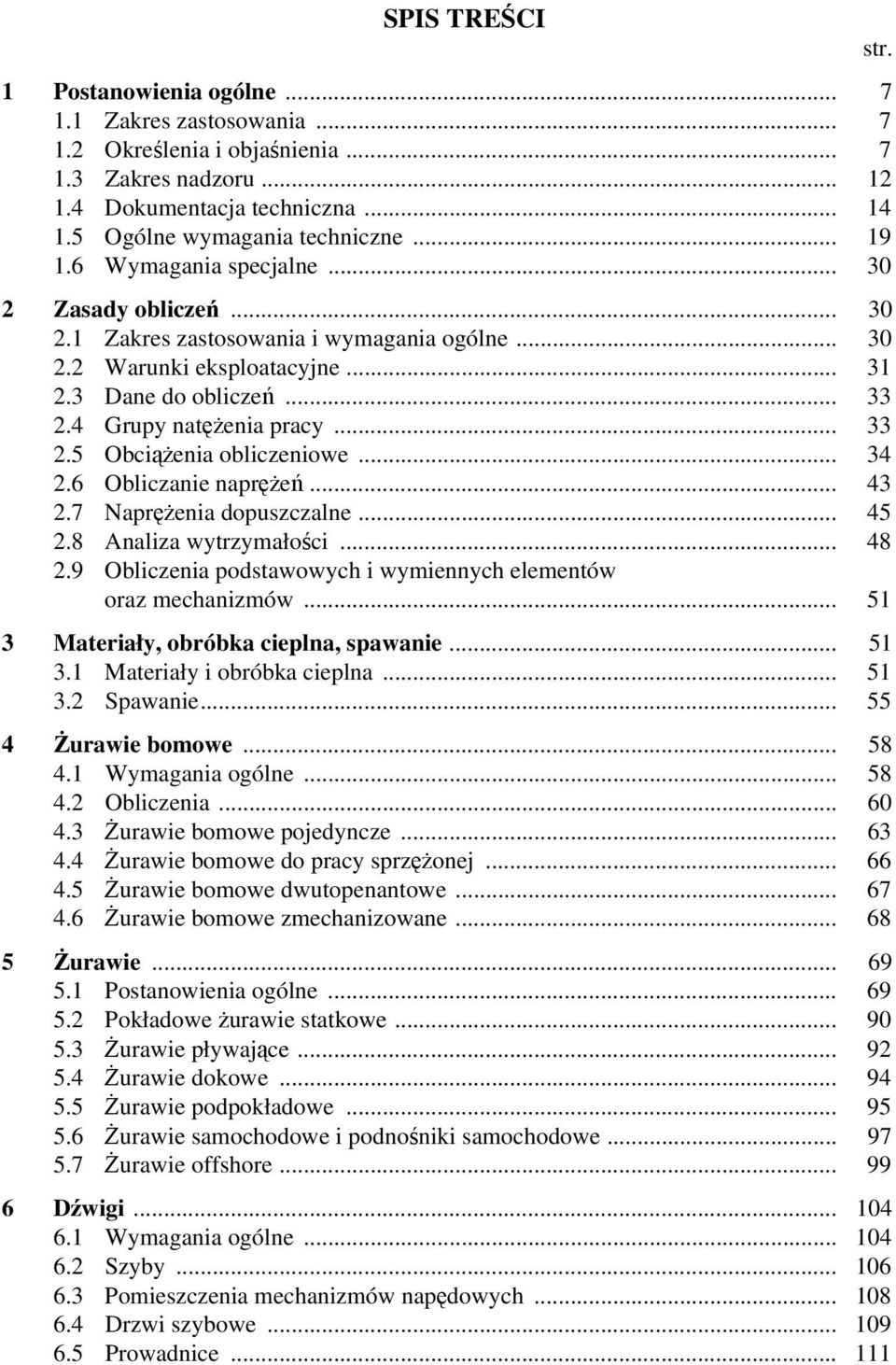 .. 33 2.5 Obciążenia obliczeniowe... 34 2.6 Obliczanie naprężeń... 43 2.7 Naprężenia dopuszczalne... 45 2.8 Analiza wytrzymałości... 48 2.