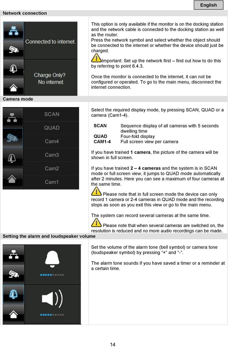 Important: Set up the network first find out how to do this by referring to point 6.4.3. Once the monitor is connected to the internet, it can not be configured or operated.