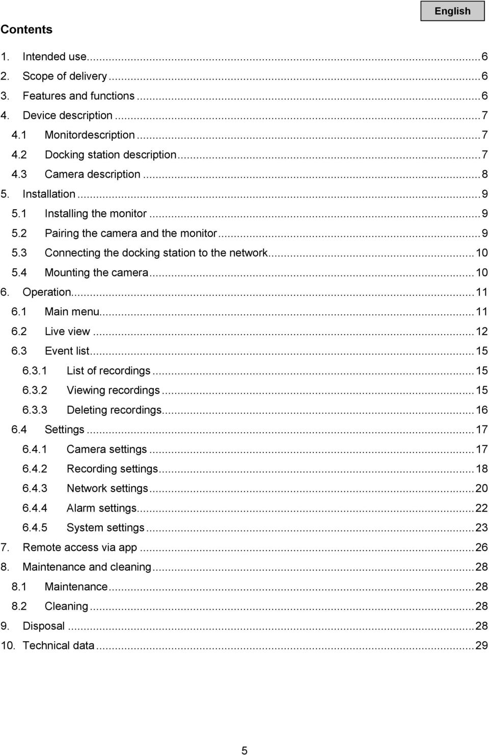 Operation... 11 6.1 Main menu... 11 6.2 Live view... 12 6.3 Event list... 15 6.3.1 List of recordings... 15 6.3.2 Viewing recordings... 15 6.3.3 Deleting recordings... 16 6.4 Settings... 17 6.4.1 Camera settings.