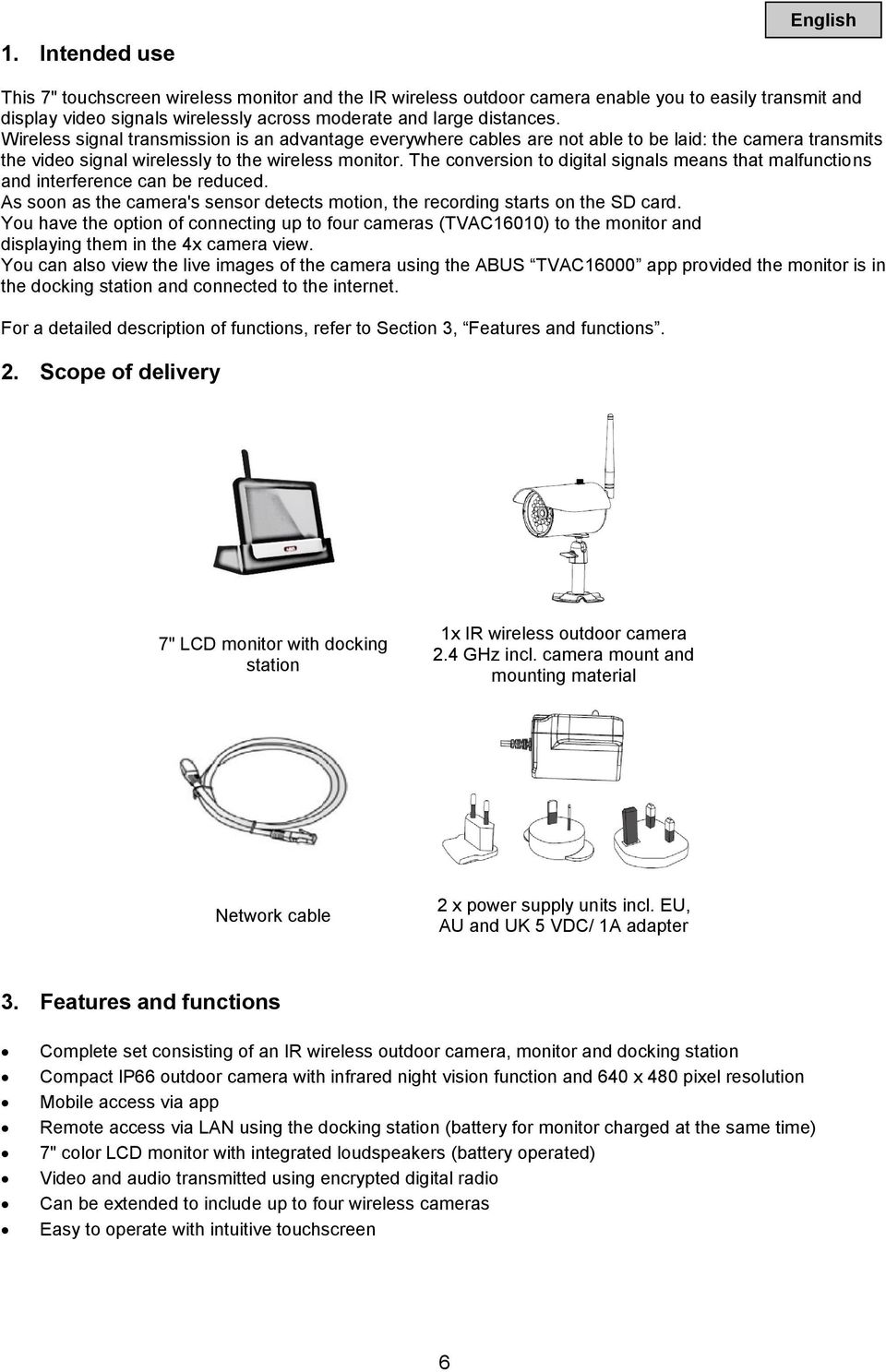 The conversion to digital signals means that malfunctions and interference can be reduced. As soon as the camera's sensor detects motion, the recording starts on the SD card.