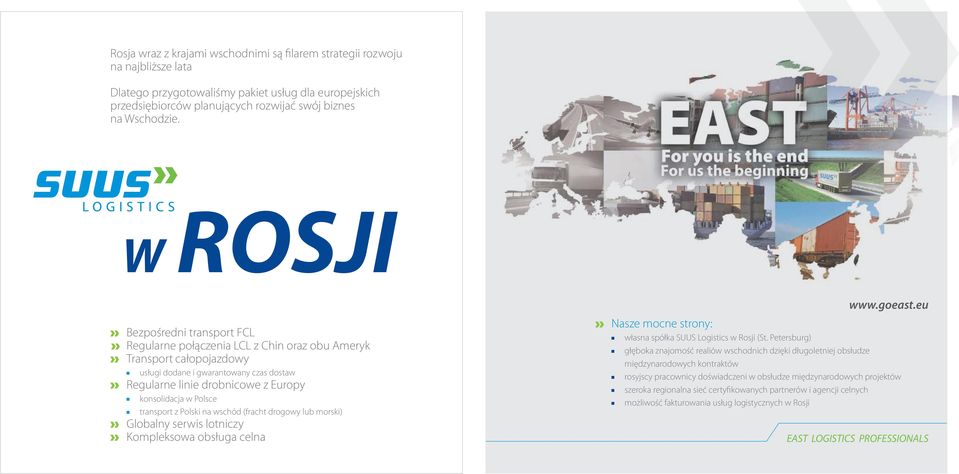 Polsce transport z Polski na wschód (fracht drogowy lub morski) Globalny serwis lotniczy Kompleksowa obsługa celna www.goeast.eu Nasze mocne strony: własna spółka SUUS Logistics w Rosji (St.