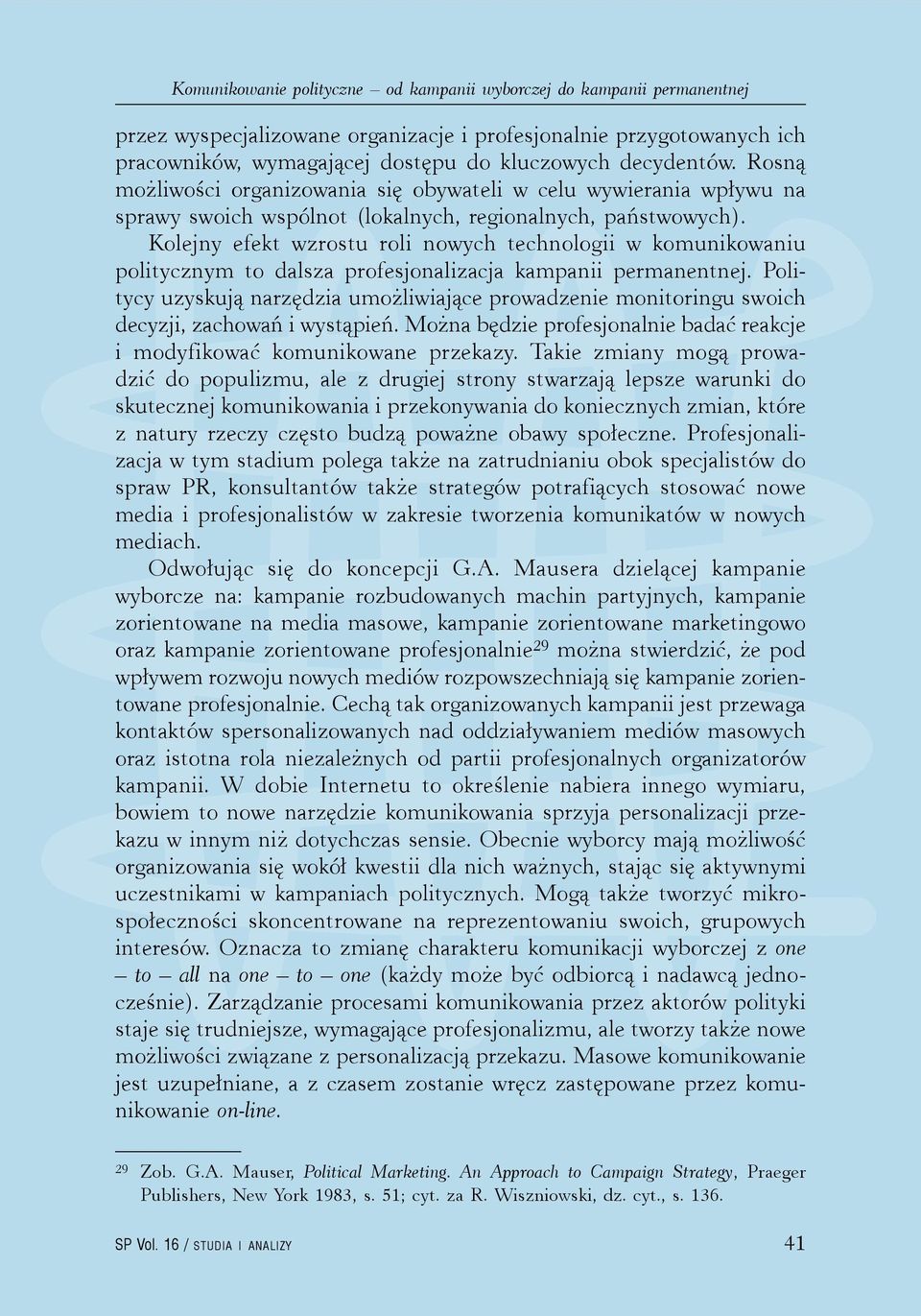 Kolejny efekt wzrostu roli nowych technologii w komunikowaniu politycznym to dalsza profesjonalizacja kampanii permanentnej.