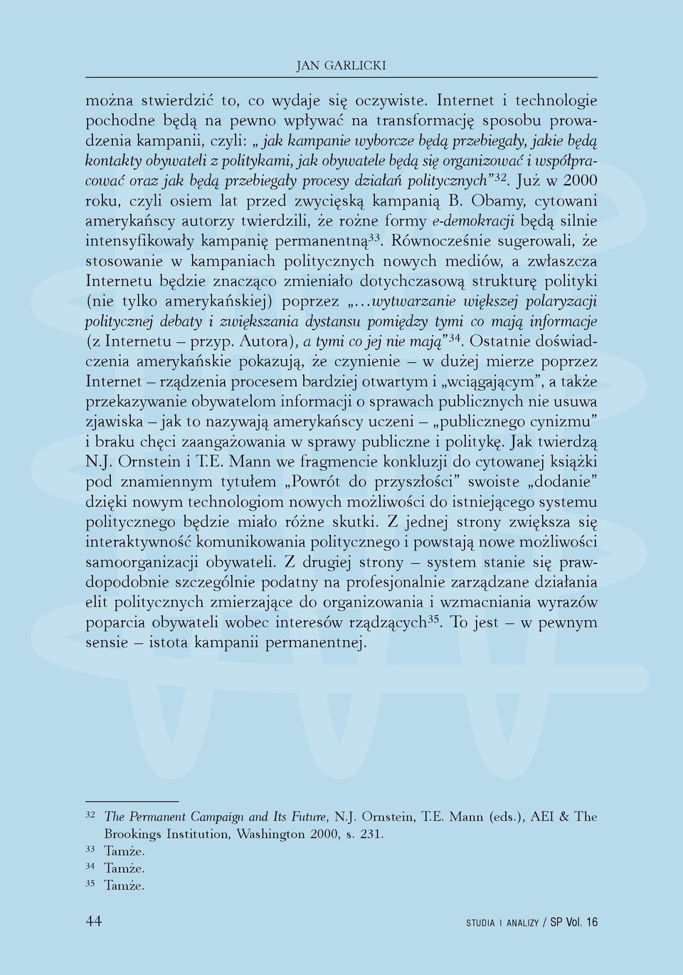 obywatele będą się organizować i współpracować oraz jak będą przebiegały procesy działań politycznych 32. Już w 2000 roku, czyli osiem lat przed zwycięską kampanią B.