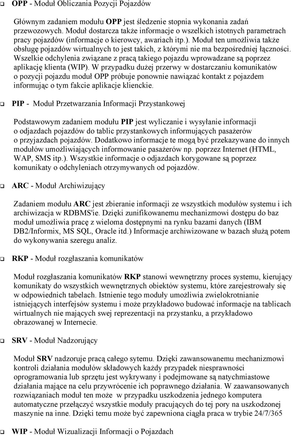 Moduł ten umożliwia także obsługę pojazdów wirtualnych to jest takich, z którymi nie ma bezpośredniej łączności.