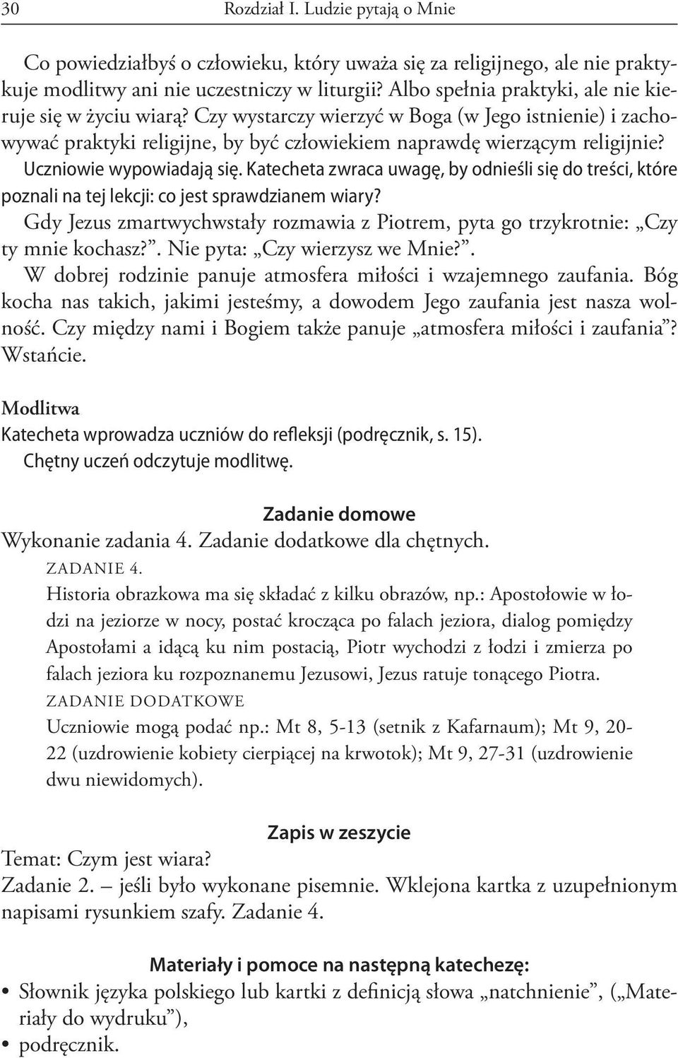 Uczniowie wypowiadają się. Katecheta zwraca uwagę, by odnieśli się do treści, które poznali na tej lekcji: co jest sprawdzianem wiary?