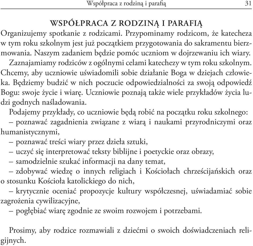 Zaznajamiamy rodziców z ogólnymi celami katechezy w tym roku szkolnym. Chcemy, aby uczniowie uświadomili sobie działanie Boga w dziejach człowieka.