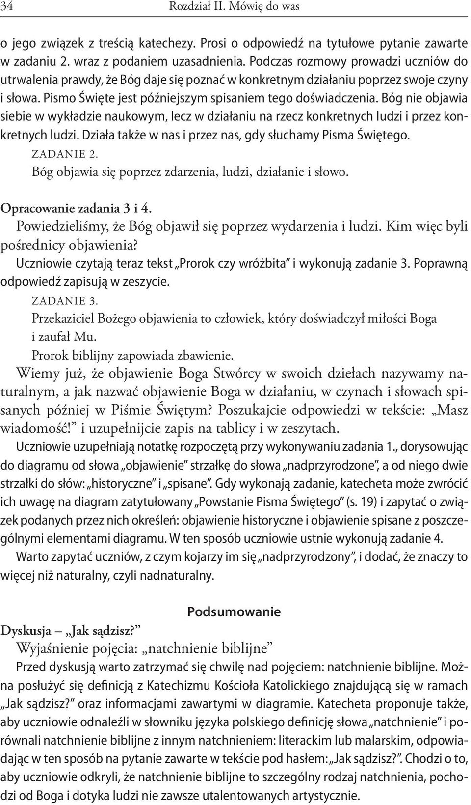 Bóg nie objawia siebie w wykładzie naukowym, lecz w działaniu na rzecz konkretnych ludzi i przez konkretnych ludzi. Działa także w nas i przez nas, gdy słuchamy Pisma Świętego. Zadanie 2.